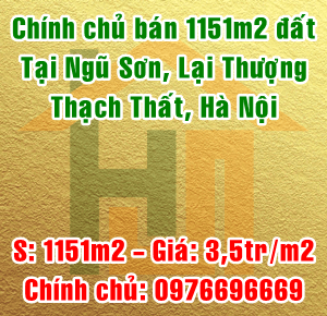 Chính chủ bán 1151m2 đất tại Ngũ Sơn, Lại Thượng, Thạch Thất, Hà Nội