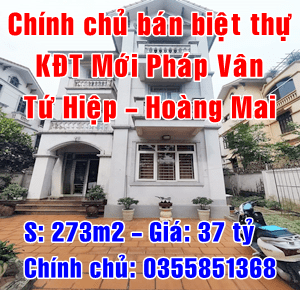Chính chủ bán biệt thự khu đô thị mới Pháp Vân, Quận Hoàng Mai, 273m2- 37 tỷ